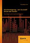 Schulverweigerung  wer ist schuld? Schule oder Familie? Grundlagen und empirische Analysen