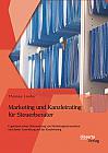 Marketing und Kanzleirating für Steuerberater: Ergebnisse einer Untersuchung von Marketinginstrumenten und deren Auswirkung auf das Kanzleirating