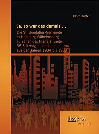 Ja, so war das damals :  Die St. Bonifatius-Gemeinde in Hamburg-Wilhelmsburg zu Zeiten des Pfarrers Krieter, 35 Zeitzeugen berichten aus den Jahren 1934 bis 1963