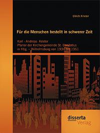 Für die Menschen bestellt  in schwerer Zeit: Karl - Andreas Krieter Pfarrer der Kirchengemeinde St. Bonifatius  in Hbg.  Wilhelmsburg von 1934 bis 1961