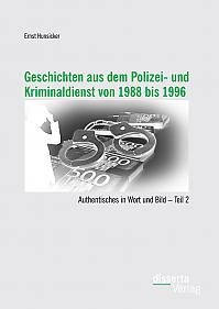 Geschichten aus dem Polizei- und Kriminaldienst von 1988 bis 1996: Authentisches in Wort und Bild  Teil 2