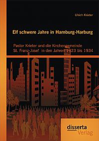 Elf schwere Jahre in Hamburg-Harburg: Pastor Krieter und die Kirchengemeinde St. Franz-Josef  in den Jahren 1923 bis 1934