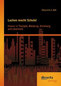 Lachen macht Schule! Humor in Therapie, Beratung, Erziehung und Unterricht