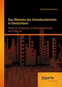 Das Dilemma des Schreibunterrichts in Deutschland: Wenn für Schreiben im Deutschunterricht kein Platz ist