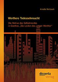 Werthers Todessehnsucht: Die Motive des Selbstmordes in Goethes Die Leiden des jungen Werther