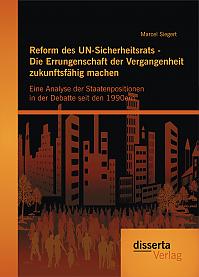 Reform des UN-Sicherheitsrats - Die Errungenschaft der Vergangenheit zukunftsfähig machen: Eine Analyse der Staatenpositionen in der Debatte seit den 1990ern