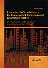 Reform des UN-Sicherheitsrats - Die Errungenschaft der Vergangenheit zukunftsfähig machen: Eine Analyse der Staatenpositionen in der Debatte seit den 1990ern