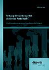 Rettung der Medienvielfalt durch das Kartellrecht? Die Pressefusionskontrolle auf dem Prüfstand