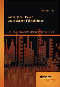 Von blinden Flecken und logischen Fehlschlüssen: Die konstruktivistische Pädagogik in der Kritik