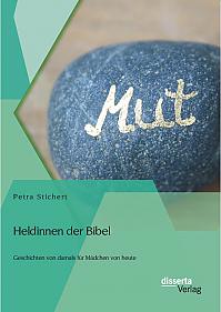 Heldinnen der Bibel: Geschichten von damals für Mädchen von heute