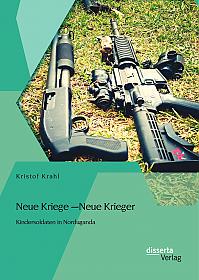 Neue Kriege  Neue Krieger: Kindersoldaten in Norduganda