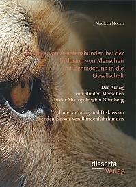 Die Rolle von Assistenzhunden bei der Inklusion von Menschen mit Behinderung in die Gesellschaft. Der Alltag von blinden Menschen in der Metropolregion Nürnberg – Untersuchung und Diskussion über den Einsatz von Blindenführhunden.
