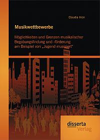 Musikwettbewerbe: Möglichkeiten und Grenzen musikalischer Begabungsfindung und -förderung am Beispiel von Jugend musiziert