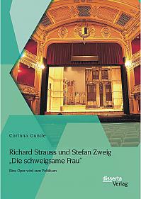 Richard Strauss und Stefan Zweig "Die schweigsame Frau" - Eine Oper wird zum Politikum