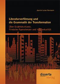 Literaturverfilmung und die Grammatik der Transformation: Über Erzählstrukturen, filmische Äquivalenzen und Intertextualität