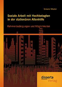 Soziale Arbeit mit Hochbetagten in der stationären Altenhilfe: Rahmenbedingungen und Möglichkeiten