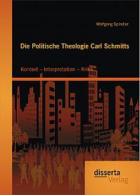 Die Politische Theologie Carl Schmitts: Kontext  Interpretation  Kritik