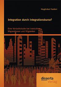 Integration durch Integrationskurse? Eine Verlaufsstudie bei iranischen Migrantinnen und Migranten