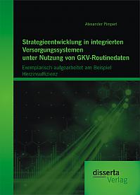 Strategieentwicklung in integrierten Versorgungssystemen unter Nutzung von GKV-Routinedaten: Exemplarisch aufgearbeitet am Beispiel  Herzinsuffizienz