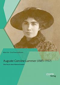 Auguste Caroline Lammer (1885-1937): Eine Frau in einer Männer-Domäne