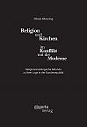 Religion und Kirchen im Konflikt mit der Moderne: Religionssoziologische Befunde zu ihrer Lage in der Bundesrepublik