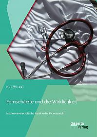 Fernsehärzte und die Wirklichkeit - Medienwissenschaftliche Aspekte der Patientensicht