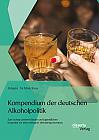 Kompendium der deutschen Alkoholpolitik: Zum Schutz unserer Kinder und Jugendlichen brauchen wir eine wirksame Verhältnisprävention