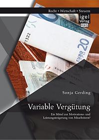 Variable Vergütung: Ein Mittel zur Motivations- und Leistungssteigerung von Mitarbeitern?