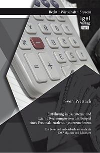 Einführung in das interne und externe Rechnungswesen am Beispiel eines Personaldienstleistungsunternehmens: Ein Lehr- und Arbeitsbuch mit mehr als 100 Aufgaben und Lösungen