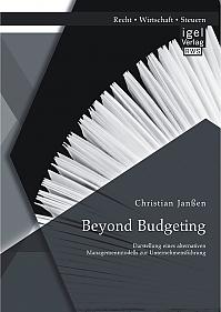 Beyond Budgeting: Darstellung eines alternativen Managementmodells zur Unternehmensführung