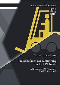 Praxisleitfaden zur Einführung von ISO TS 16949: Einführung der ISO TS in einem KMU-Zulieferbetrieb