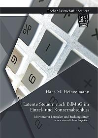 Latente Steuern nach BilMoG im Einzel- und Konzernabschluss: Mit vierzehn Beispielen und Buchungssätzen sowie steuerlichen Aspekten