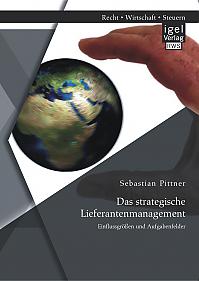 Das strategische Lieferantenmanagement: Einflussgrößen und Aufgabenfelder