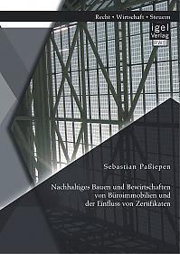 Nachhaltiges Bauen und Bewirtschaften von Büroimmobilien und der Einfluss von Zertifikaten