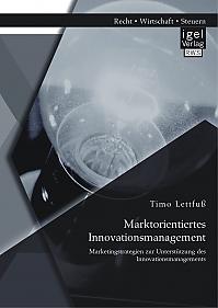 Marktorientiertes Innovationsmanagement: Marketingstrategien zur Unterstützung des Innovationsmanagements