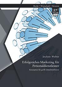 Erfolgreiches Marketing für Personaldienstleister: Konzeption für große Zeitarbeitsfirmen