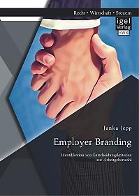 Employer Branding: Identifikation von Entscheidungskriterien zur Arbeitgeberwahl