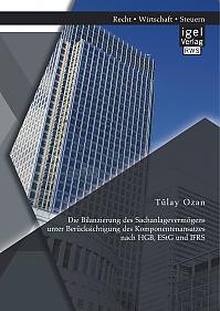 Die Bilanzierung des Sachanlagevermögens unter Berücksichtigung des Komponentenansatzes nach HGB, EStG und IFRS