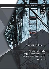 Die österreichische Gruppenbesteuerung und die deutsche Organschaft: Ein Vergleich