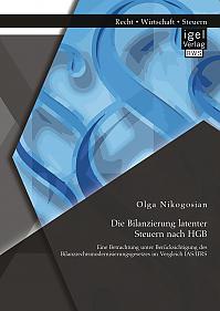 Die Bilanzierung latenter Steuern nach HGB: Eine Betrachtung unter Berücksichtigung des Bilanzrechtsmodernisierungsgesetzes im Vergleich IAS/IFRS