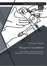 Mergers & Acquisitions: Eine Analyse vor dem Hintergrund der Problemlagen von Principal-Agent-Beziehungen