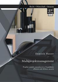 Multiprojektmanagement: Projekte mittels zentralisiertem Projektbüro effizient und effektiv steuern