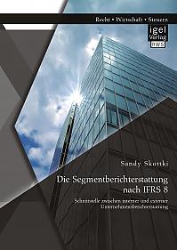 Die Segmentberichterstattung nach IFRS 8: Schnittstelle zwischen interner und externer Unternehmensberichterstattung