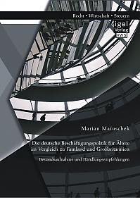 Die deutsche Beschäftigungspolitik für Ältere im Vergleich zu Finnland und Großbritannien: Bestandsaufnahme und Handlungsempfehlungen