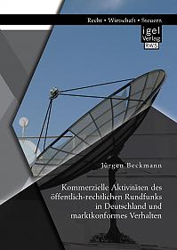 Kommerzielle Aktivitäten des öffentlich-rechtlichen Rundfunks in Deutschland und marktkonformes Verhalten