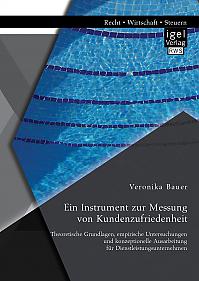 Ein Instrument zur Messung von Kundenzufriedenheit: Theoretische Grundlagen, empirische Untersuchungen und konzeptionelle Ausarbeitung für Dienstleistungsunternehmen