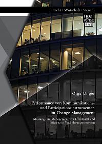 Performance von Kommunikations- und Partizipationsinstrumenten im Change Management: Messung und Management von Effektivität und Effizienz in Veränderungsprozessen