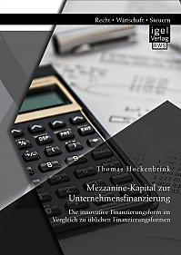 Mezzanine-Kapital zur Unternehmensfinanzierung: Die innovative Finanzierungsform im Vergleich zu üblichen Finanzierungsformen