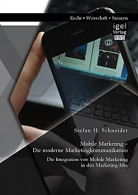 Mobile Marketing  Die moderne Marketingkommunikation: Die Integration von Mobile Marketing in den Marketing-Mix