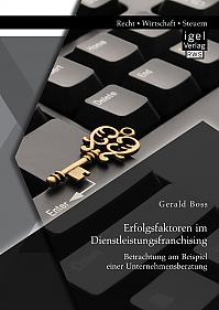 Erfolgsfaktoren im Dienstleistungsfranchising: Betrachtung am Beispiel einer Unternehmensberatung